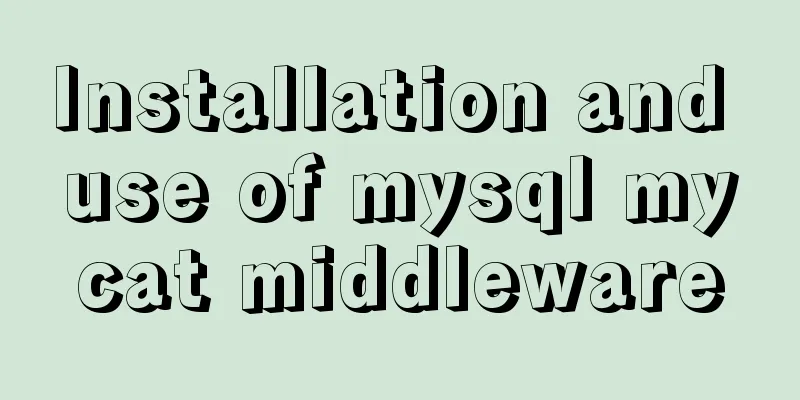 Installation and use of mysql mycat middleware