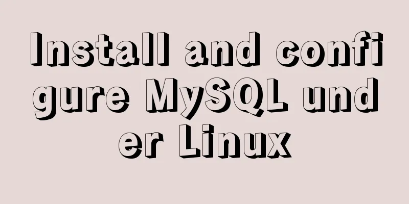 Install and configure MySQL under Linux