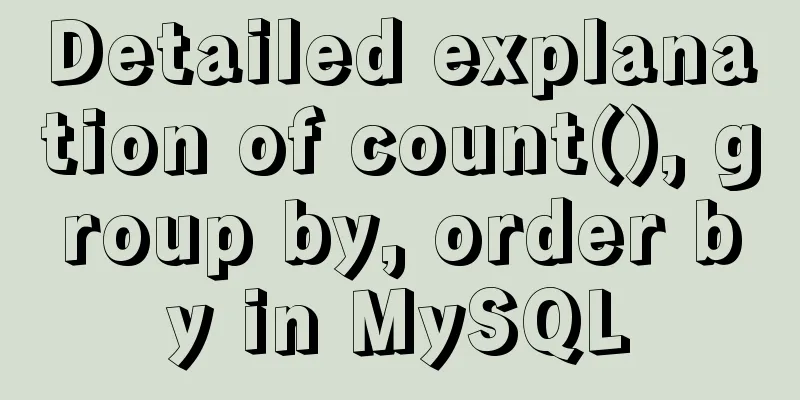 Detailed explanation of count(), group by, order by in MySQL