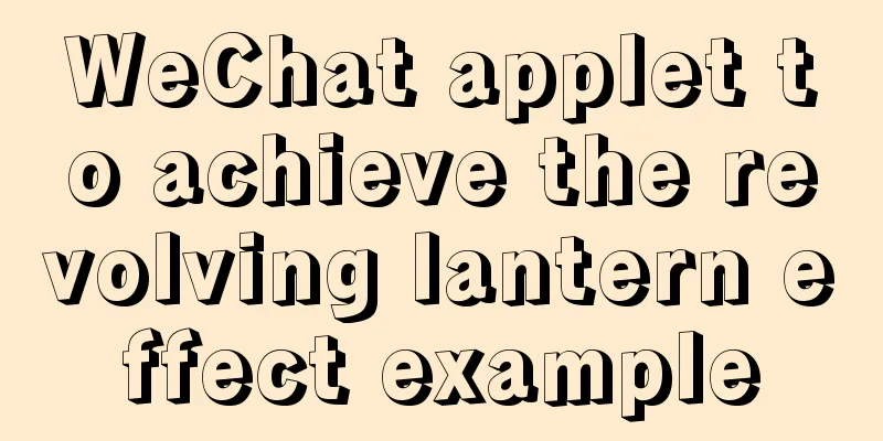 WeChat applet to achieve the revolving lantern effect example