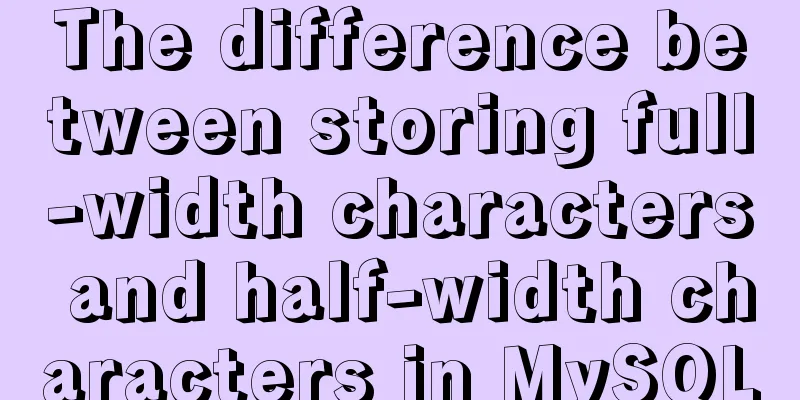 The difference between storing full-width characters and half-width characters in MySQL