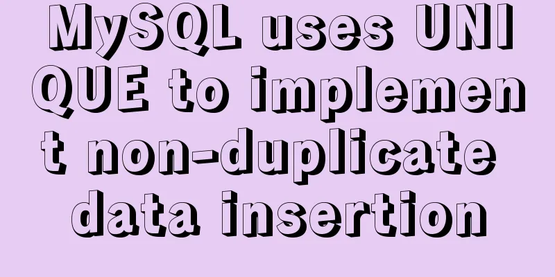 MySQL uses UNIQUE to implement non-duplicate data insertion
