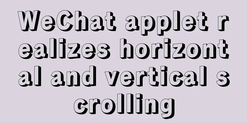 WeChat applet realizes horizontal and vertical scrolling