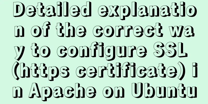 Detailed explanation of the correct way to configure SSL (https certificate) in Apache on Ubuntu