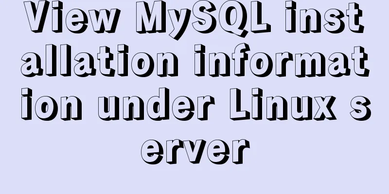 View MySQL installation information under Linux server