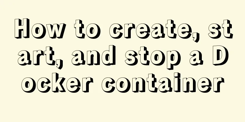 How to create, start, and stop a Docker container