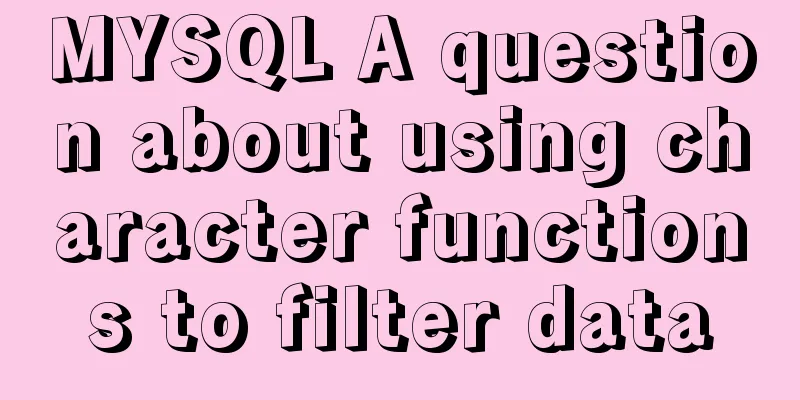 MYSQL A question about using character functions to filter data