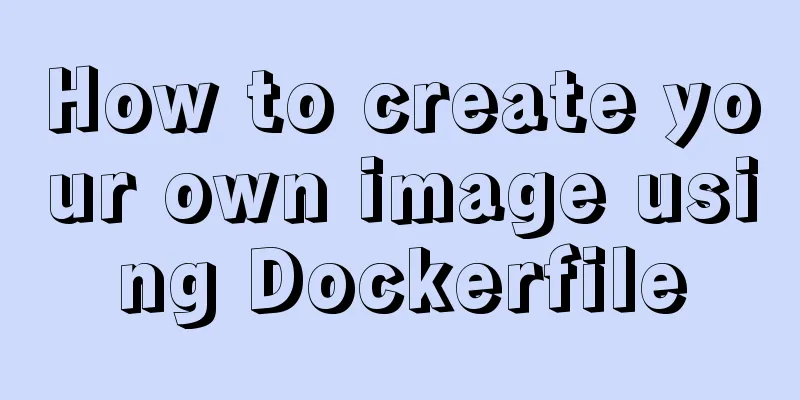How to create your own image using Dockerfile