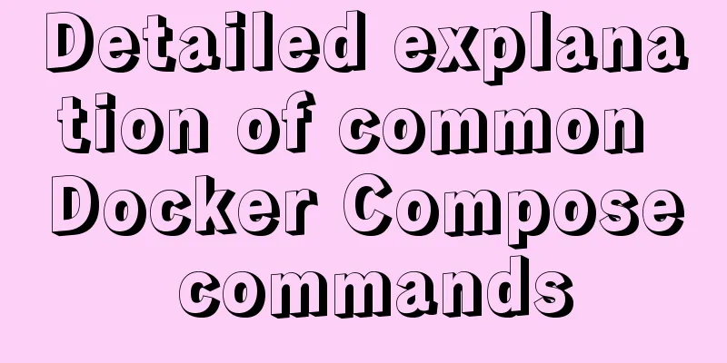 Detailed explanation of common Docker Compose commands