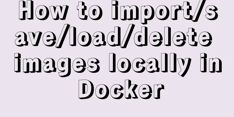 How to import/save/load/delete images locally in Docker