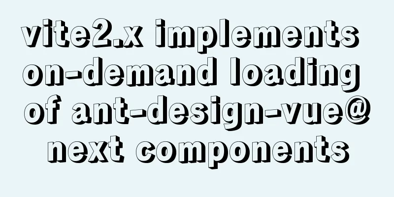 vite2.x implements on-demand loading of ant-design-vue@next components