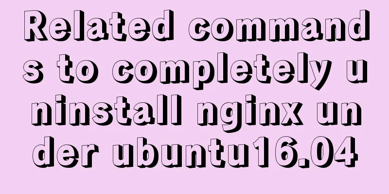 Related commands to completely uninstall nginx under ubuntu16.04
