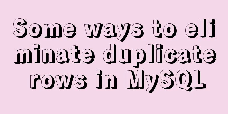 Some ways to eliminate duplicate rows in MySQL