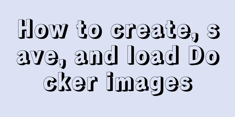 How to create, save, and load Docker images