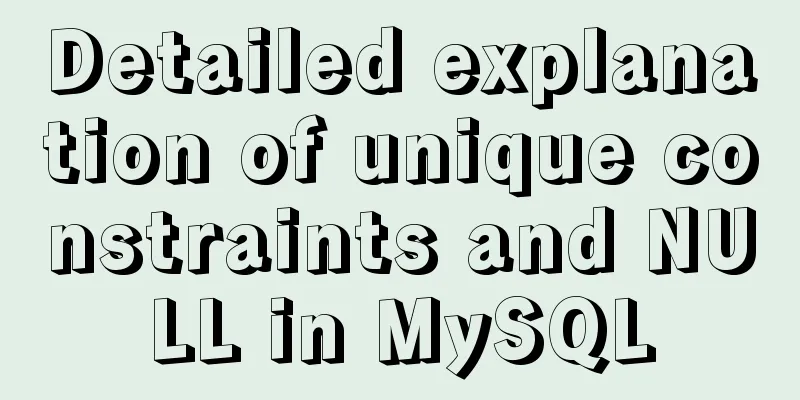 Detailed explanation of unique constraints and NULL in MySQL