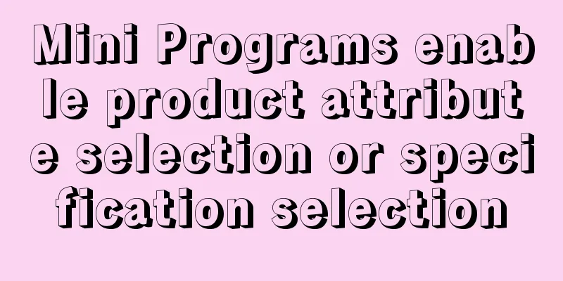Mini Programs enable product attribute selection or specification selection