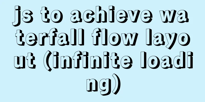 js to achieve waterfall flow layout (infinite loading)