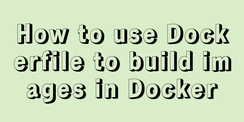 How to use Dockerfile to build images in Docker
