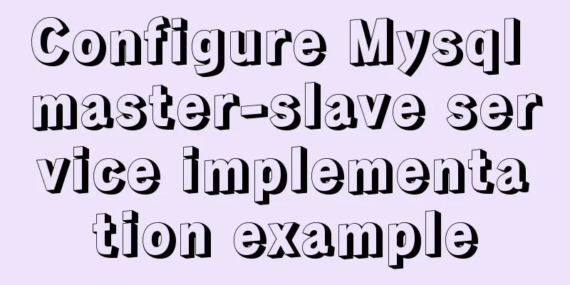 Configure Mysql master-slave service implementation example