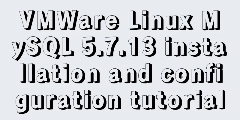 VMWare Linux MySQL 5.7.13 installation and configuration tutorial