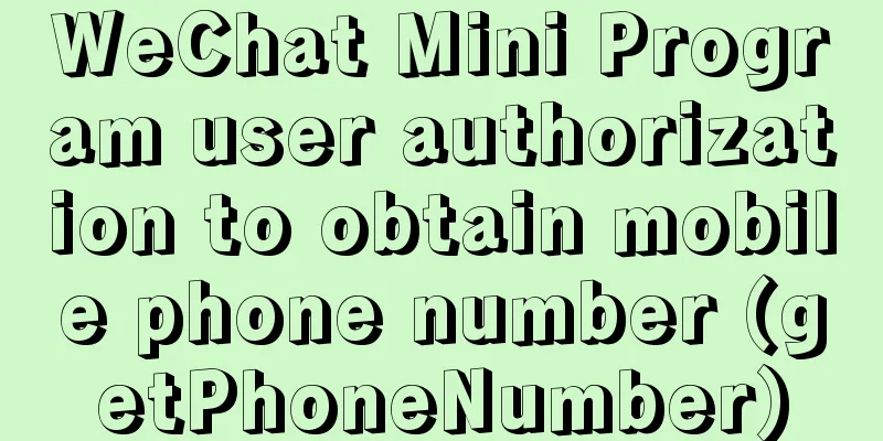 WeChat Mini Program user authorization to obtain mobile phone number (getPhoneNumber)
