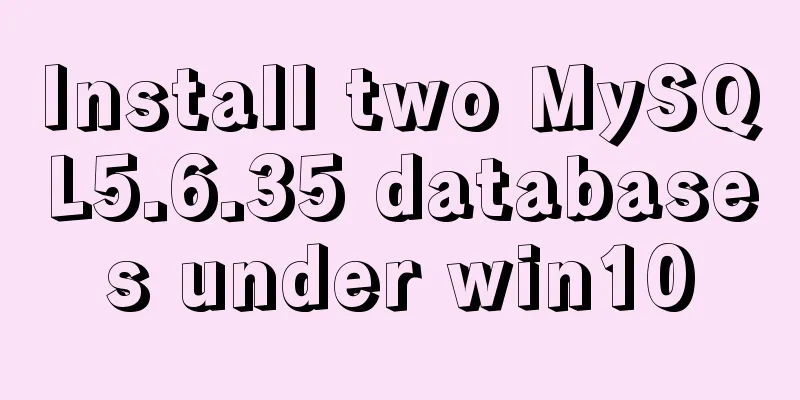 Install two MySQL5.6.35 databases under win10