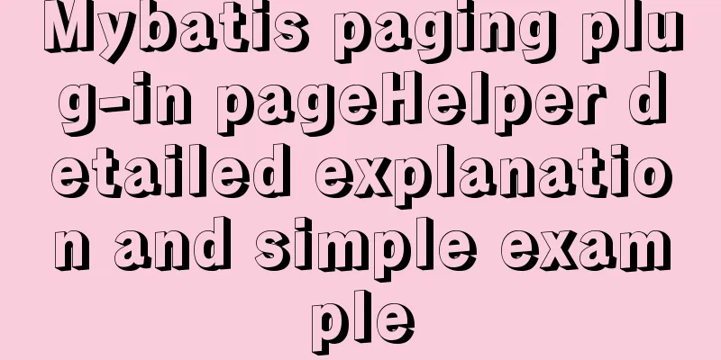 Mybatis paging plug-in pageHelper detailed explanation and simple example