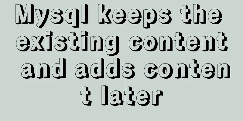 Mysql keeps the existing content and adds content later