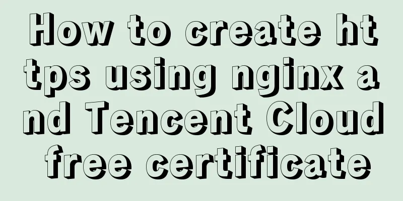 How to create https using nginx and Tencent Cloud free certificate