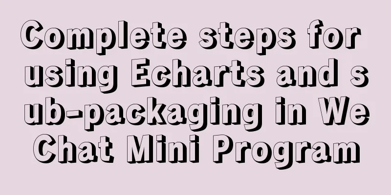 Complete steps for using Echarts and sub-packaging in WeChat Mini Program