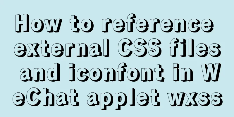 How to reference external CSS files and iconfont in WeChat applet wxss