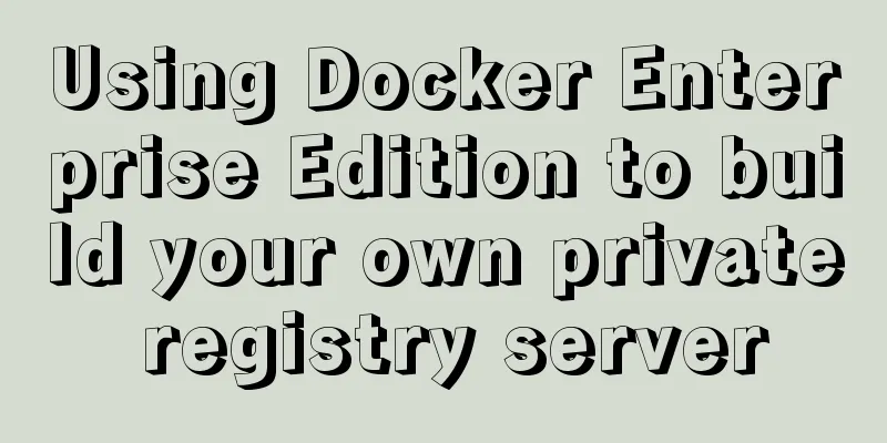 Using Docker Enterprise Edition to build your own private registry server