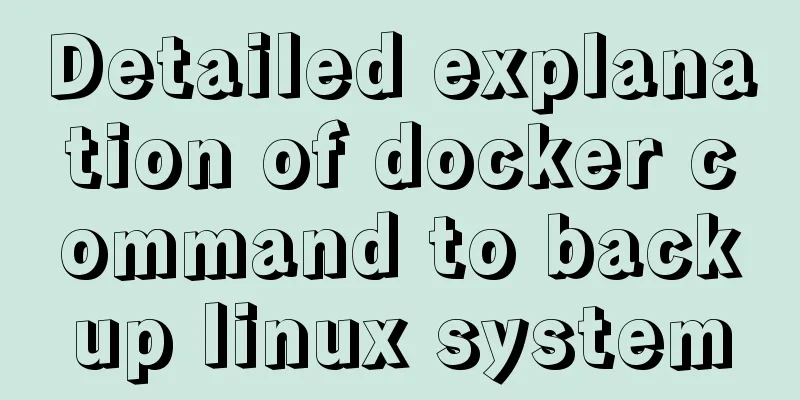 Detailed explanation of docker command to backup linux system