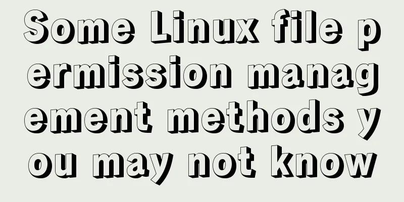 Some Linux file permission management methods you may not know