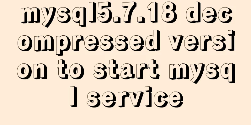 mysql5.7.18 decompressed version to start mysql service