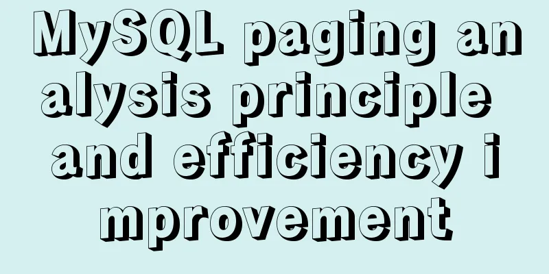 MySQL paging analysis principle and efficiency improvement