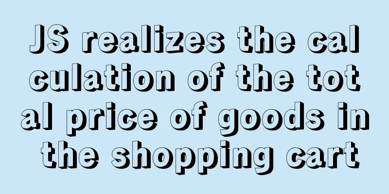 JS realizes the calculation of the total price of goods in the shopping cart