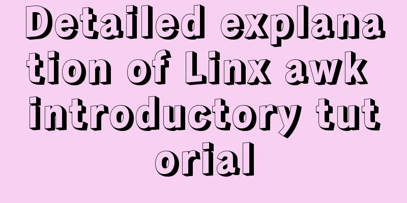 Detailed explanation of Linx awk introductory tutorial