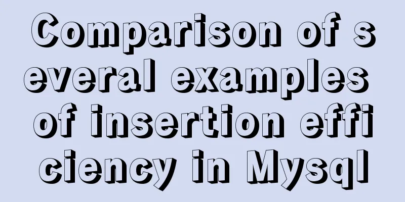 Comparison of several examples of insertion efficiency in Mysql