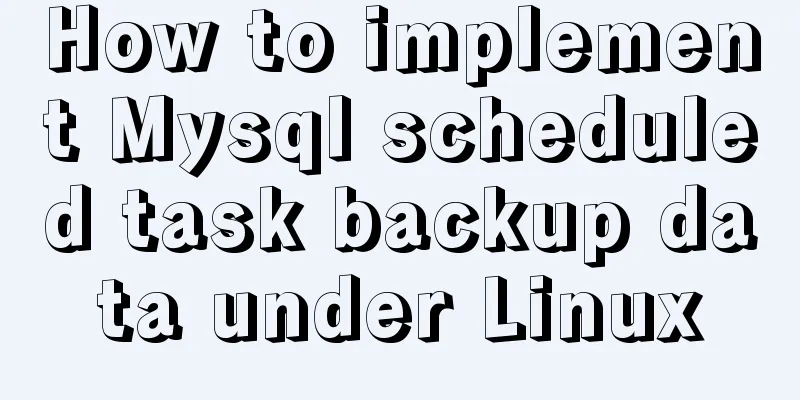 How to implement Mysql scheduled task backup data under Linux