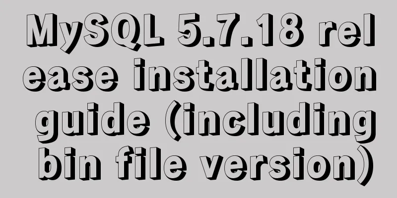 MySQL 5.7.18 release installation guide (including bin file version)