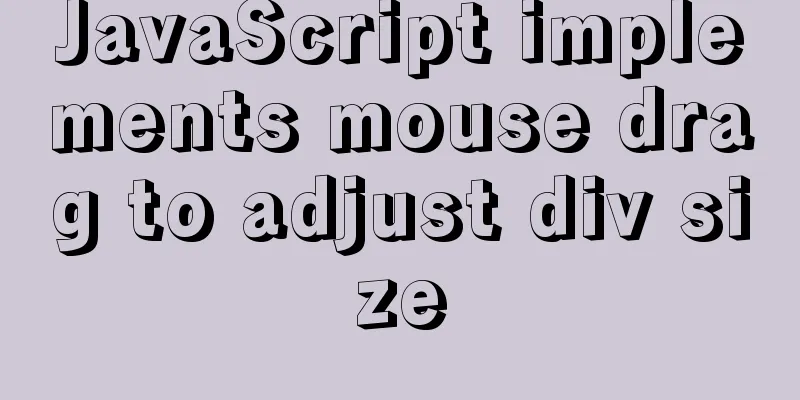 JavaScript implements mouse drag to adjust div size