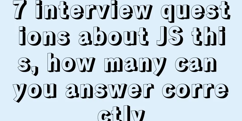 7 interview questions about JS this, how many can you answer correctly
