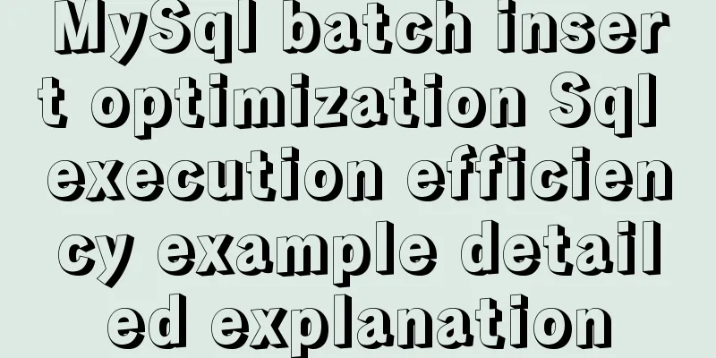 MySql batch insert optimization Sql execution efficiency example detailed explanation