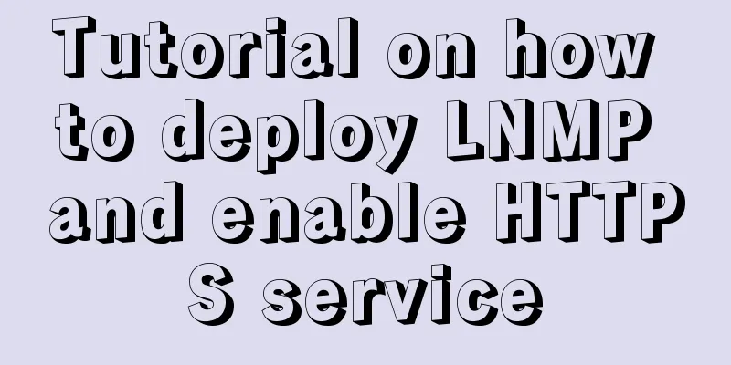 Tutorial on how to deploy LNMP and enable HTTPS service