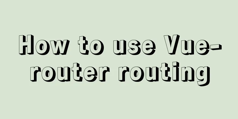 How to use Vue-router routing