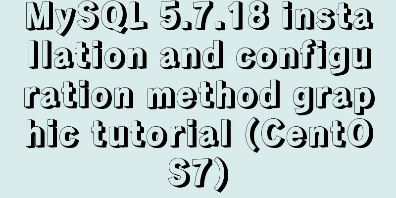 MySQL 5.7.18 installation and configuration method graphic tutorial (CentOS7)