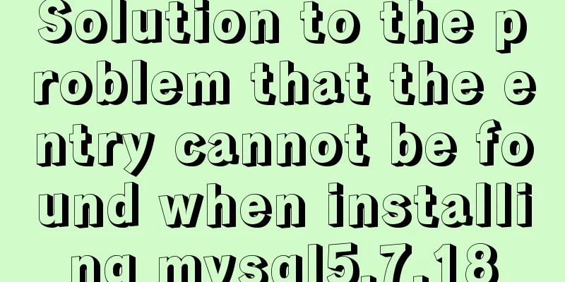 Solution to the problem that the entry cannot be found when installing mysql5.7.18