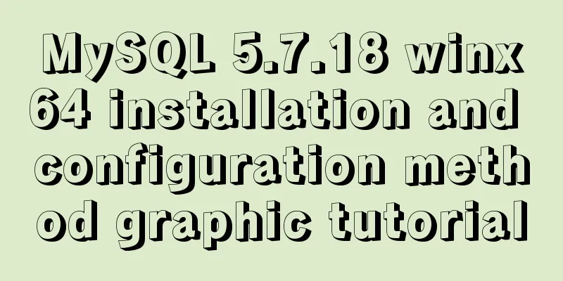MySQL 5.7.18 winx64 installation and configuration method graphic tutorial