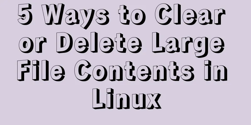 5 Ways to Clear or Delete Large File Contents in Linux